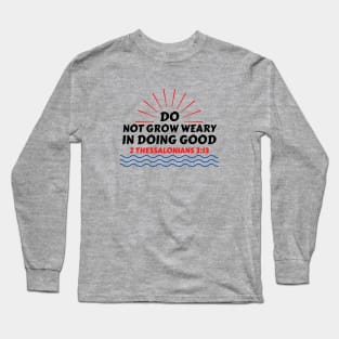 Do Not Grow Weary in Doing Good | Christian Saying Long Sleeve T-Shirt